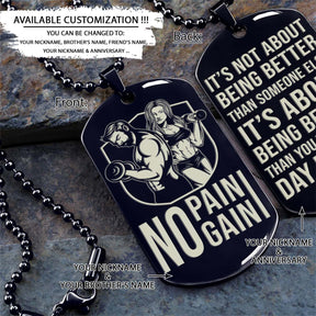 No Pain - No Gain - It's About Being Better Than You Were The Day Before - Gym - Fitness Center - Workout - Gym Dog Tag - Gym Necklace - Engrave Dog Tag