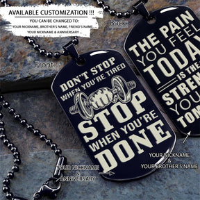 Stop When You Are Done - The Pain You Feel Today Is The Strength You Feel Tomorrow - Gym - Fitness Center - Workout - Gym Dog Tag - Gym Necklace - Engrave Dog Tag